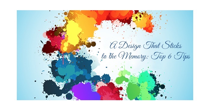 A DesignThat Sticks to the Memory Top 6 Tips1